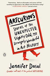 [VIEW] [KINDLE PDF EBOOK EPUB] ArtCurious: Stories of the Unexpected, Slightly Odd, and Strangely Wo