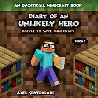 [VIEW] [PDF EBOOK EPUB KINDLE] Diary of an Unlikely Hero - Battle to Save Minecraft: Unofficial Mine
