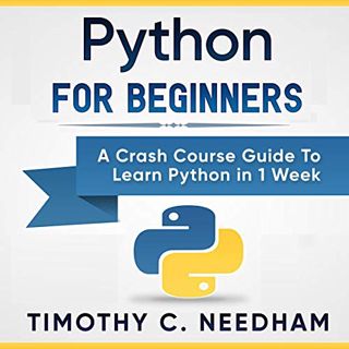 [Access] KINDLE PDF EBOOK EPUB Python for Beginners: A Crash Course Guide to Learn Python in 1 Week