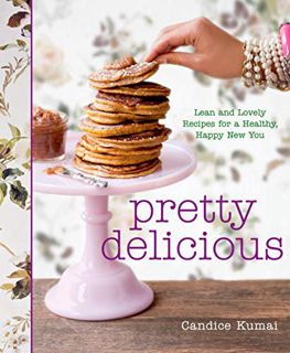 [VIEW] KINDLE PDF EBOOK EPUB Pretty Delicious: Lean and Lovely Recipes for a Healthy, Happy New You: