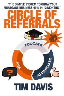 VIEW KINDLE PDF EBOOK EPUB The Circle of Referrals: How to Grow Your Mortgage Business 42% in 12 Mon