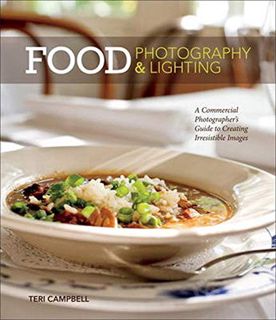 GET [PDF EBOOK EPUB KINDLE] Food Photography & Lighting: A Commercial Photographer's Guide to Creati