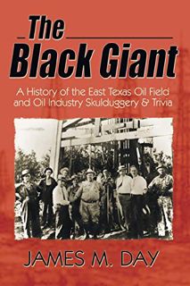 GET KINDLE PDF EBOOK EPUB The Black Giant: A History of the East Texas Oil Field and Oil Industry Sk