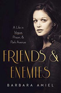 ACCESS EBOOK EPUB KINDLE PDF Friends and Enemies: A Life in Vogue, Prison, & Park Avenue by  Barbara