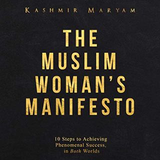 [View] EBOOK EPUB KINDLE PDF The Muslim Woman's Manifesto: 10 Steps to Achieving Phenomenal Success,