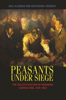 READ⚡[PDF]✔ Peasants under Siege: The Collectivization of Romanian Agriculture, 1949-1962