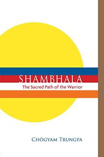 ACCESS EPUB KINDLE PDF EBOOK Shambhala: The Sacred Path of the Warrior by  Chogyam Trungpa,Carolyn R