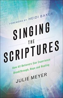 READ [EPUB KINDLE PDF EBOOK] Singing the Scriptures: How All Believers Can Experience Breakthrough,