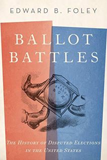 [VIEW] KINDLE PDF EBOOK EPUB Ballot Battles: The History of Disputed Elections in the United States
