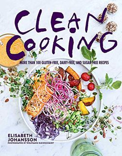 [Access] PDF EBOOK EPUB KINDLE Clean Cooking: More Than 100 Gluten-Free, Dairy-Free, and Sugar-Free