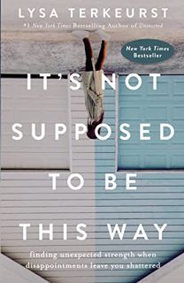 [Read] [EPUB KINDLE PDF EBOOK] It's Not Supposed to Be This Way: Finding Unexpected Strength When Di