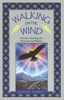 Read [PDF EBOOK EPUB KINDLE] Walking on the Wind: Cherokee Teachings for Harmony and Balance by  Mic