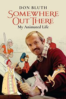 [GET] PDF EBOOK EPUB KINDLE Somewhere Out There: My Animated Life by  Don Bluth 📘