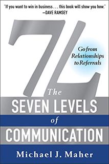 Read [PDF EBOOK EPUB KINDLE] 7L: The Seven Levels of Communication: Go From Relationships to Referra