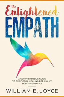 VIEW PDF EBOOK EPUB KINDLE The Enlightened Empath: A Comprehensive Guide to Emotional Healing for Hi