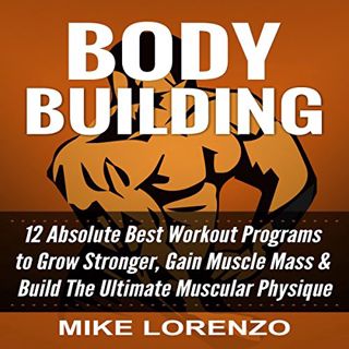 [READ] [KINDLE PDF EBOOK EPUB] Bodybuilding: 12 Absolute Best Workout Programs to Grow Stronger, Gai