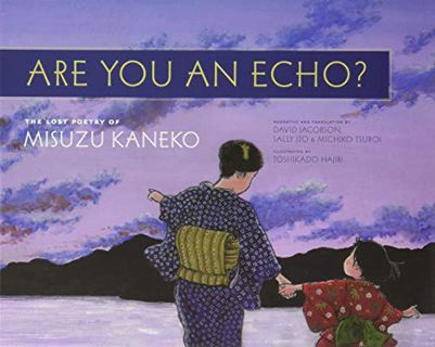 View EBOOK EPUB KINDLE PDF Are You an Echo?: The Lost Poetry of Misuzu Kaneko by  Misuzu Kaneko,Tosh