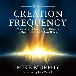 READ [KINDLE PDF EBOOK EPUB] The Creation Frequency: Tune In to the Power of the Universe to Manifes