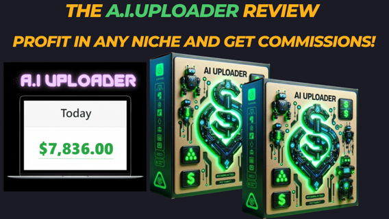 The A.I.Uploader Review – Profit In Any Niche And Get Commissions!