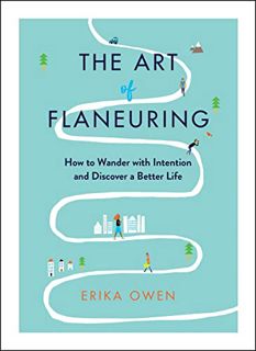 GET EBOOK EPUB KINDLE PDF The Art of Flaneuring: How to Wander with Intention and Discover a Better