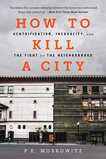 [READ] [EPUB KINDLE PDF EBOOK] How to Kill a City: Gentrification, Inequality, and the Fight for the
