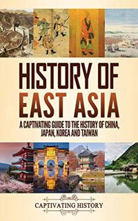 [READ] PDF EBOOK EPUB KINDLE History of East Asia: A Captivating Guide to the History of China, Japa