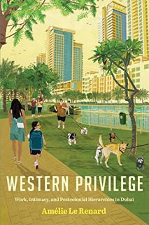 [Read] KINDLE PDF EBOOK EPUB Western Privilege: Work, Intimacy, and Postcolonial Hierarchies in Duba