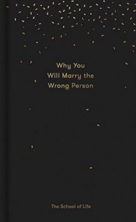 [View] [PDF EBOOK EPUB KINDLE] Why You Will Marry the Wrong Person: A pessimist’s guide to marriage,