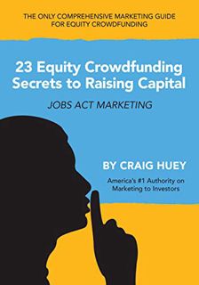 [View] EPUB KINDLE PDF EBOOK 23 Equity Crowdfunding Secrets to Raising Capital: JOBS Act Marketing b