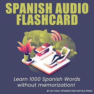 GET [EPUB KINDLE PDF EBOOK] Spanish Audio Flash Cards: Learn 1000 Spanish Words - Without Memorizati