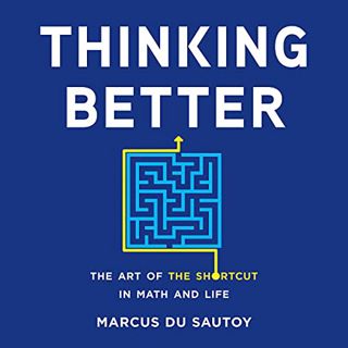 VIEW EPUB KINDLE PDF EBOOK Thinking Better: The Art of the Shortcut in Math and Life by  Marcus Du S