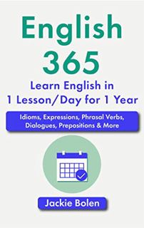[View] [EBOOK EPUB KINDLE PDF] English 365 (Learn English in 1 Lesson/Day for 1 Year): Idioms, Expre