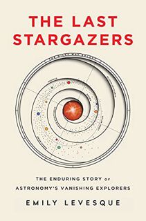 Get [EBOOK EPUB KINDLE PDF] The Last Stargazers: The Enduring Story of Astronomy's Vanishing Explore