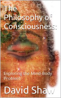 ⚡Read✔[PDF] The Philosophy of Consciousness: Exploring the Mind-Body Problem
