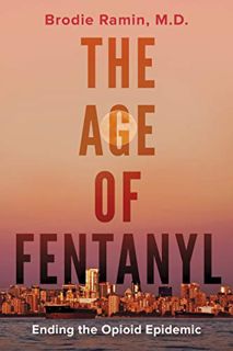 View [PDF EBOOK EPUB KINDLE] The Age of Fentanyl: Ending the Opioid Epidemic by  Brodie Ramin 📌