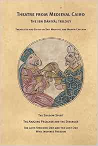 Read EBOOK EPUB KINDLE PDF Theatre From Medieval Cairo: The Ibn Daniyal Trilogy (Martin E. Segal The