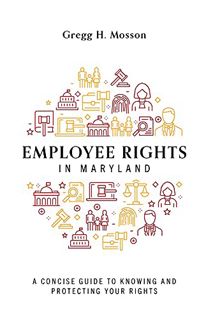[GET] EBOOK EPUB KINDLE PDF Employee Rights In Maryland: A Concise Guide To Knowing And Protecting Y