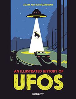[Get] EPUB KINDLE PDF EBOOK An Illustrated History of UFOs by  Adam Allsuch Boardman 📔