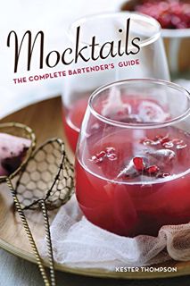 [View] [PDF EBOOK EPUB KINDLE] Mocktails: The Complete Bartender's Guide by  Kester Thompson 💔