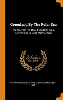 [Read] KINDLE PDF EBOOK EPUB Greenland By The Polar Sea: The Story Of The Thule Expedition From Melv