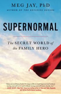 READ [EBOOK EPUB KINDLE PDF] Supernormal: The Secret World of the Family Hero by  Meg Jay 🖍️