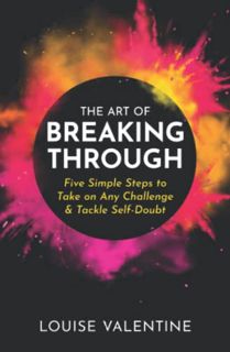 [GET] [PDF EBOOK EPUB KINDLE] The Art of Breaking Through: Five Simple Steps to Take on Any Challeng
