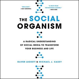 GET EBOOK EPUB KINDLE PDF The Social Organism: A Radical Understanding of Social Media to Transform