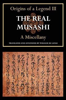 VIEW EPUB KINDLE PDF EBOOK The Real Musashi: A Miscellany (Origins of a Legend III) by  William De L