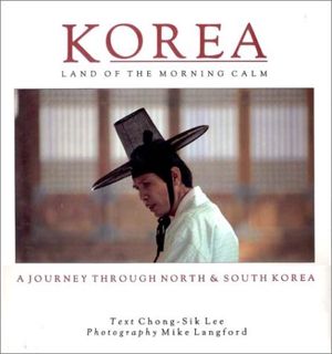 Access EPUB KINDLE PDF EBOOK Korea: Land of the Morning Calm by  Chong-Sik Lee &  Mike Langford 📝