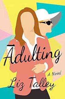 GET EPUB KINDLE PDF EBOOK Adulting: A Novel by Liz Talley 🧡