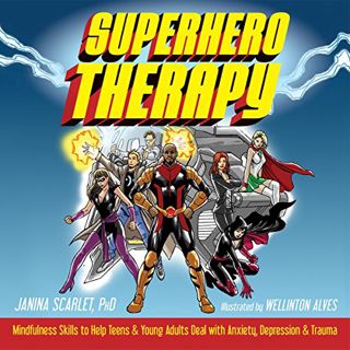 [VIEW] PDF EBOOK EPUB KINDLE Superhero Therapy: Mindfulness Skills to Help Teens and Young Adults De