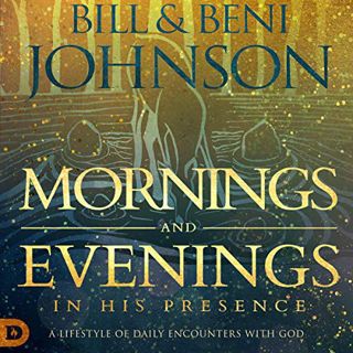 [Read] [EBOOK EPUB KINDLE PDF] Mornings and Evenings in His Presence: A Lifestyle of Daily Encounter