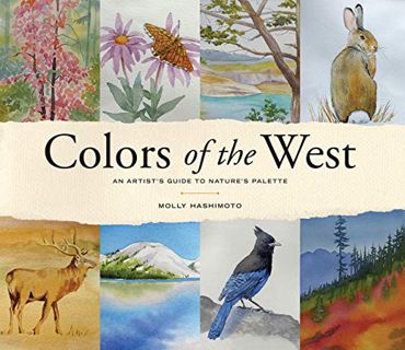 [View] [KINDLE PDF EBOOK EPUB] Colors of the West: An Artist's Guide to Nature's Palette by  Molly H