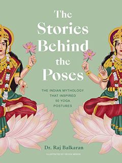 Access [KINDLE PDF EBOOK EPUB] The Stories Behind the Poses: The Indian mythology that inspired 50 y